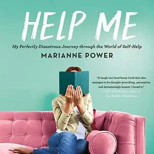 Help Me: My Perfectly Disastrous Journey Through the World of Self-Help [Audiobook]