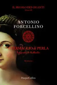 Antonio Forcellino - Il secolo dei giganti Vol. 3. Il fermaglio di perla
