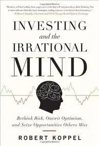 Investing and the Irrational Mind: Rethink Risk, Outwit Optimism, and Seize Opportunities Others Miss (Repost)
