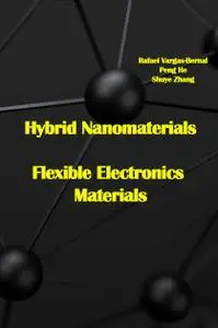 "Hybrid Nanomaterials: Flexible Electronics Materials" ed. by Rafael Vargas-Bernal, Peng He, Shuye Zhang