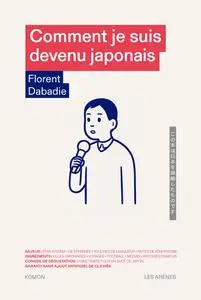 Comment je suis devenu japonais - Florent Dabadie