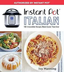 Instant Pot Italian: 100 Irresistible Recipes Made Easier Than Ever (Repost)