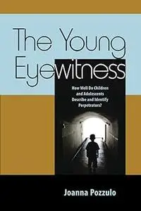 The Young Eyewitness: How Well Do Children and Adolescents Describe and Identify Perpetrators?