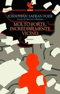 Jonathan Safran Foer - Molto forte, incredibilmente vicino