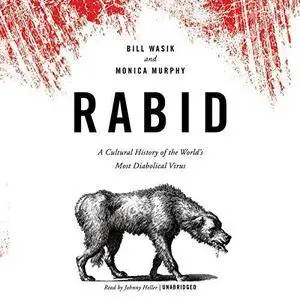 Rabid: A Cultural History of the World's Most Diabolical Virus [Audiobook]