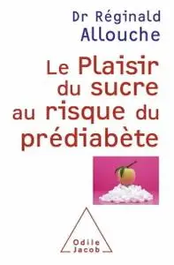 Réginald Allouche, "Le plaisir du sucre au risque du prédiabète"