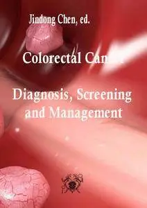 "Colorectal Cancer: Diagnosis, Screening and Management" ed. by Jindong Chen