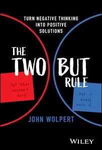 The Two But Rule: Turn Negative Thinking Into Positive Solutions