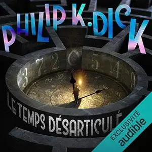 Philip K. Dick, "Le temps désarticulé"