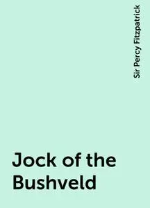 «Jock of the Bushveld» by Sir Percy Fitzpatrick