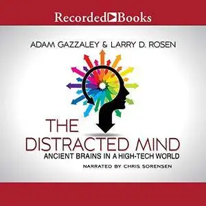 The Distracted Mind: Ancient Brains in a High-Tech World [Audiobook]