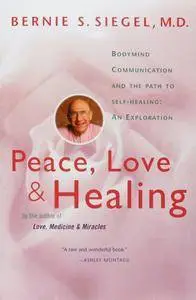 Peace, Love and Healing: Bodymind Communication & the Path to Self-Healing: An Exploration