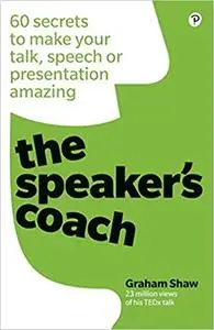 The Speaker's Coach: 60 secrets to make your talk, speech or presentation amazing
