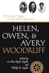 Post-Manifesto Polygamy: The 1899 to 1904 Correspondence of Helen, Owen and Avery Woodruff