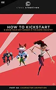 How To Kickstart & Grow Your Art Career In The Game Industry | Part 02: Character Animation