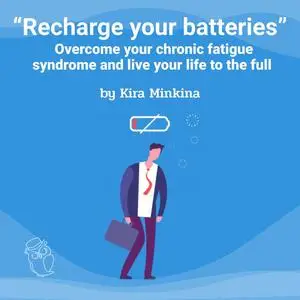 «Recharge your batteries: Overcome your chronic fatigue syndrome and live your life to the full» by Kira Minkina