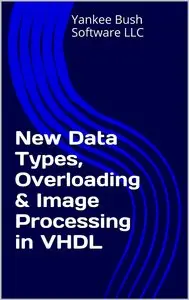 New Data Types, Overloading & Image Processing in VHDL