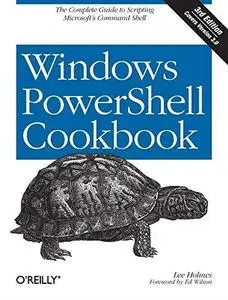 Windows PowerShell Cookbook: The Complete Guide to Scripting Microsoft's Command Shell (Repost)