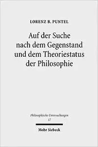 Auf Der Suche Nach Dem Gegenstand Und Dem Theoriestatus Der Philosophie: Philosophiegeschichtlich-Kritische Studien