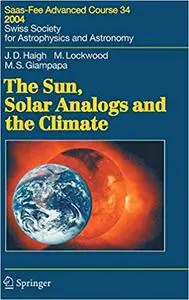 The Sun, Solar Analogs and the Climate: Saas-Fee Advanced Course 34, 2004. Swiss Society for Astrophysics and Astronomy