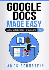 Google Docs Made Easy: Online Collaboration For Everyone