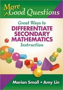 More Good Questions: Great Ways to Differentiate Secondary Mathematics Instruction