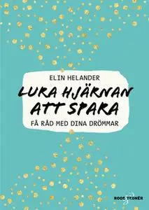 «Lura hjärnan att spara : Få råd med dina drömmar» by Elin Helander