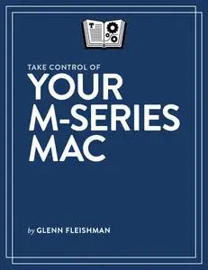 Take Control of Your M-Series Mac v1.5