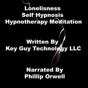 «Loneliness Self Hypnosis Hypnotherapy Meditation» by Key Guy Technology LLC