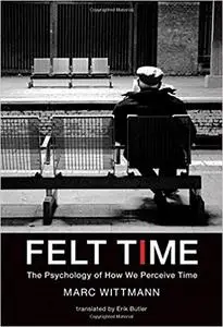 Felt Time: The Psychology of How We Perceive Time (repost)