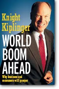 Knight Kiplinger, «World Boom Ahead: Why Business and Consumers Will Prosper»