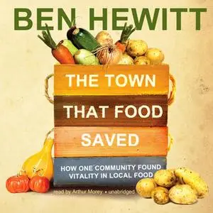 «The Town That Food Saved» by Ben Hewitt