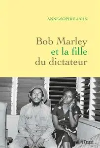 Anne-Sophie Jahn, "Bob Marley et la fille du dictateur"