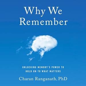 Why We Remember: Unlocking Memory's Power to Hold on to What Matters [Audiobook]