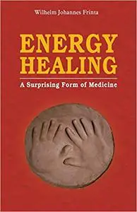 Energy Healing: A Surprising Form of Medicine