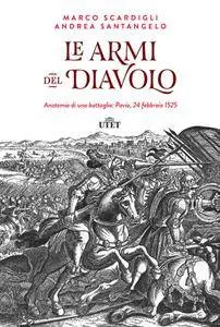Marco Scardigli, Andrea Santangelo - Le armi del diavolo. Anatomia di una battaglia: Pavia, 24 febbraio 1525 (Repost)
