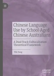 Chinese Language Use by School-Aged Chinese Australians: A Dual-Track Culturalisation Theoretical Framework