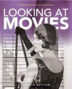Richard Barsam, Dave Monahan - Looking at Movies (4th Edition)