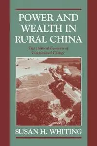 Power and Wealth in Rural China: The Political Economy of Institutional Change (Cambridge Modern China Series)