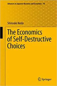 The Economics of Self-Destructive Choices