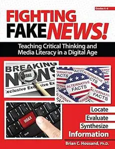 Fighting Fake News! Teaching Critical Thinking and Media Literacy in a Digital Age