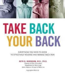 Take Back Your Back: Everything You Need to Know to Effectively Reverse and Manage Back Pain