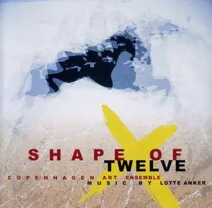 Copenhagen Art Ensemble - Shape Of Twelve - Music by Lotte Anker (1997) {Dacapo DCCD9430}