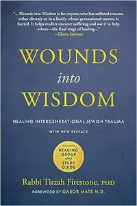 Wounds into Wisdom: Healing Intergenerational Jewish Trauma: New Preface by Author, New Foreword by Gabor Maté, Reading