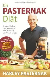 Harley Pasternak - Die Pasternak-Diät: Kurbeln Sie Ihren Stoffwechsel an und lassen Sie die Pfunde purzeln
