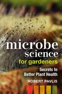 Microbe Science for Gardeners: Secrets to Better Plant Health