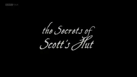 BBC - The Secrets of Scott's Hut (2011)