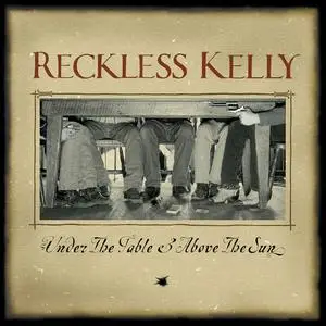 Reckless Kelly - Under The Table And Above The Sun (20th Anniversary Edition) (2023) [Official Digital Download 24/192]