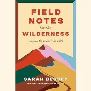 Field Notes for the Wilderness: Practices for an Evolving Faith [Audiobook]