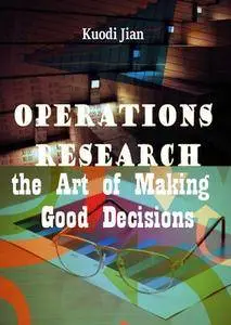 "Operations Research: the Art of Making Good Decisions" ed. by Kuodi Jian